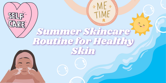 Summer Skincare Routine for Healthy Skin