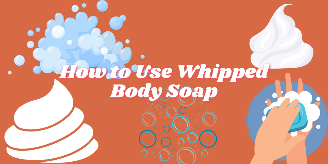 How to Use Whipped Body Soap