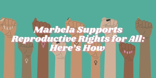 Marbela Supports Reproductive Rights for All: Here's How