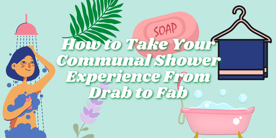How to Take Your Communal Shower Experience from Drab to Fab