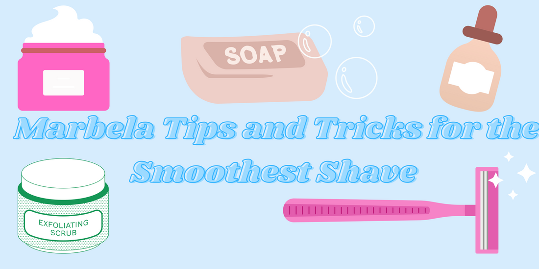 Marbela Tips and Tricks for the Smoothest Shave